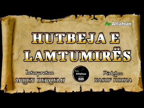 HUTBEJA E LAMTUMIRES, Fjalimi i fundit i Profetit Muhamed a.s në malin e Arafatit, nga Arben Derhemi