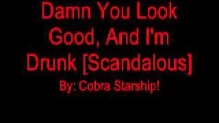Damn You  Look Good, And I&#39;m Drunk [Scandalous]
