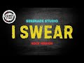I Swear Serenade Studio Rock Cover