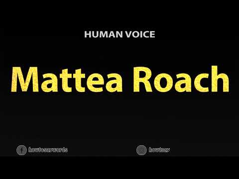 How To Pronounce Mattea Roach