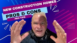 Buying New Construction Homes - PROS & CONS (What You Need To Know)