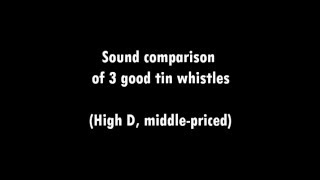 Comparison of 3 High D tin whistles (Dixon Trad, Goldfinch & Alba)