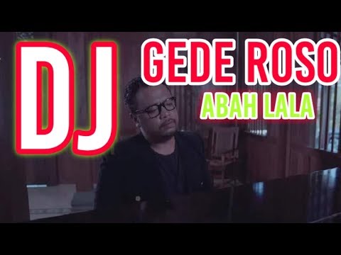 DJ GEDE ROSO - ABAH LALA TERBARU 2019 FULL BASS SLOW