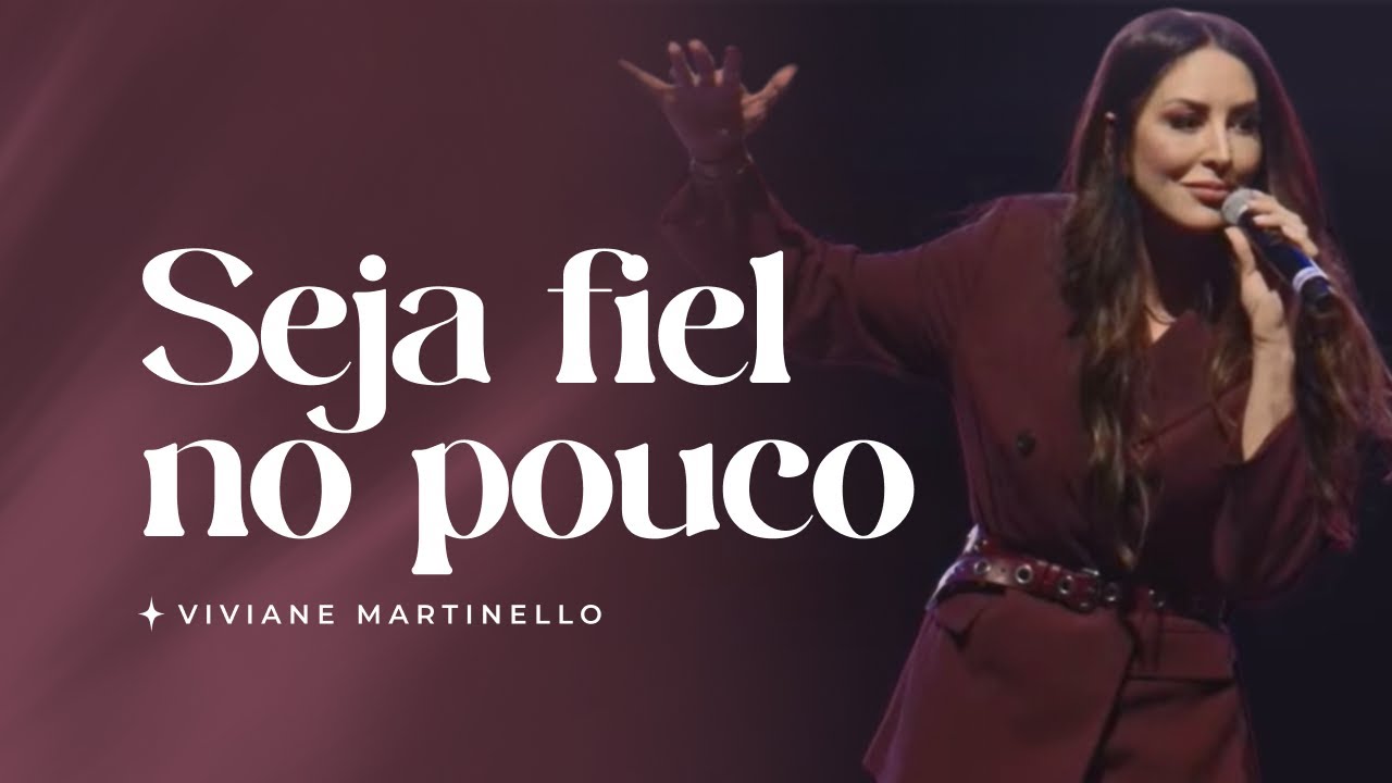 Seja fiel no pouco | Pra. Viviane Martinello
