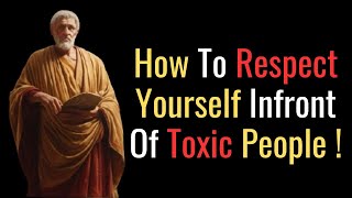 How To RESPECT Yourself In Front Of TOXIC People Stoic Philosophy