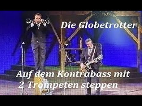 Auf dem Kontrabass mit 2 Trompeten steppen - Die Globetrotter