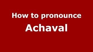 How to pronounce Achaval