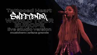 Ariana Grande - Tattooed Heart (Sweetener World Tour Europe Version)