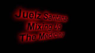 Juelz Santana - Mixing Up The Medicine