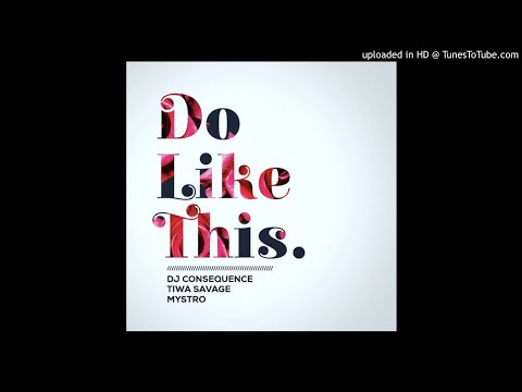 DJ Consequence ft. Tiwa Savage x Mystro - Do Like This