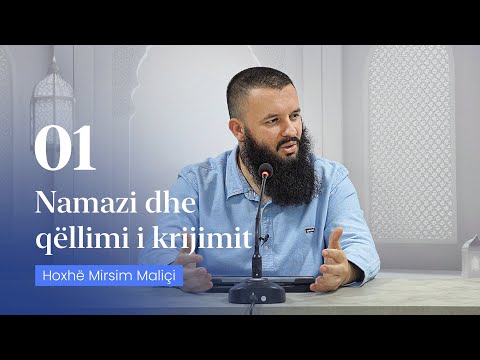 01. Namazi dhe qëllimi i krijimit - Hoxhë Mirsim Maliçi