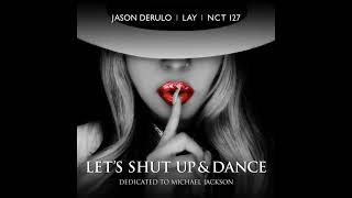 LAY x Jason Derulo x NCT 127 - Let&#39;s Shut Up &amp; Dance (Audio)