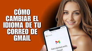 Cómo Cambiar el Idioma de Tu Correo de Gmail [Guía Paso a Paso]