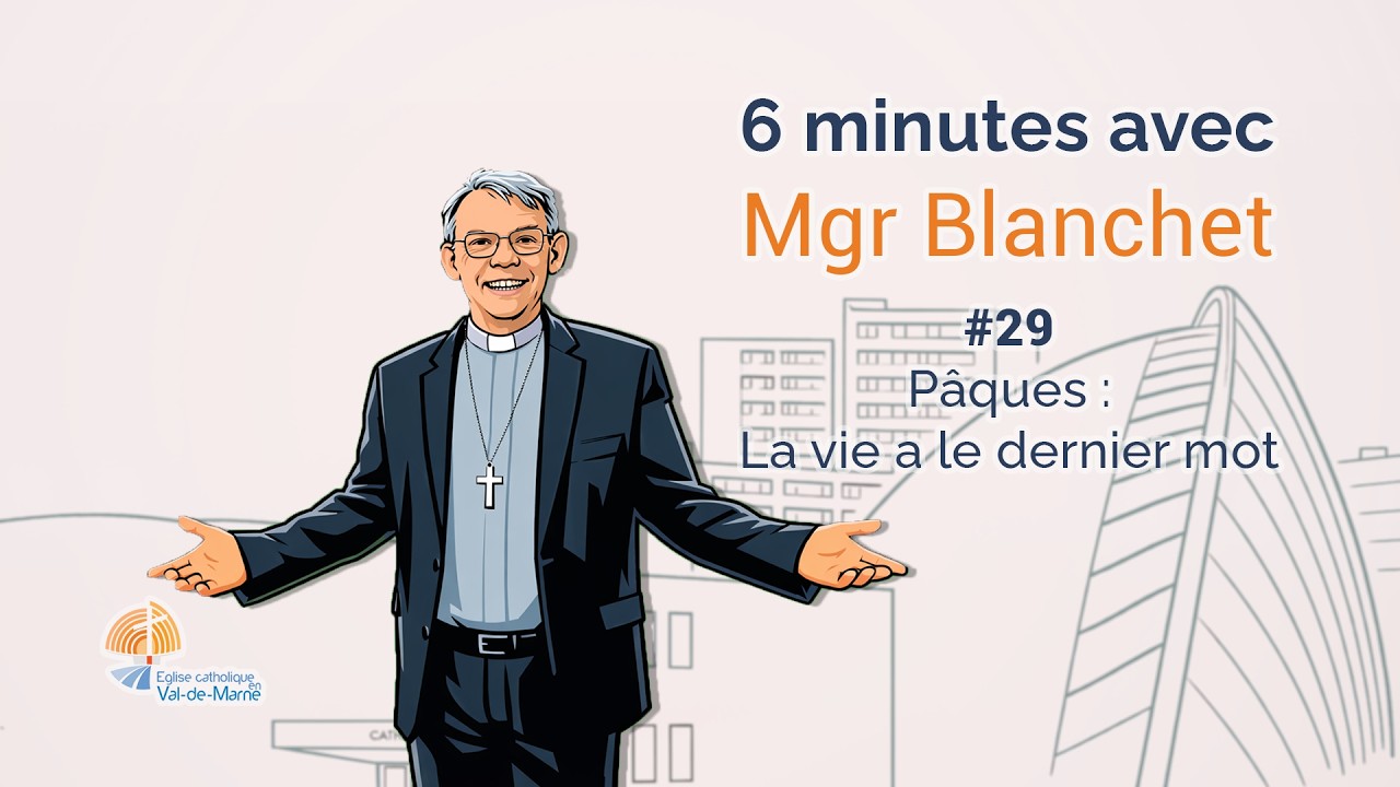 6 minutes de Monseigneur Blanchet - Spécial Pâques : Le Christ est ressuscité