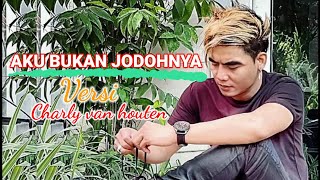 Download lagu Aku bukan jodohnya Charly van houten cover video lirik mp3