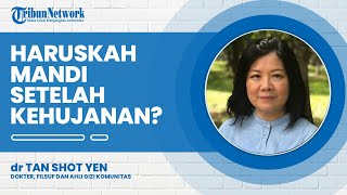 Setelah Kehujanan Apakah Harus Langsung Mandi? Begini Jawaban dr Tan Shot Yen
