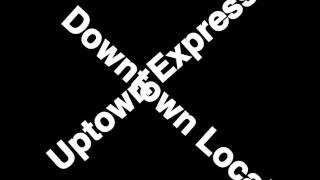 Uptown Express Downtown Local