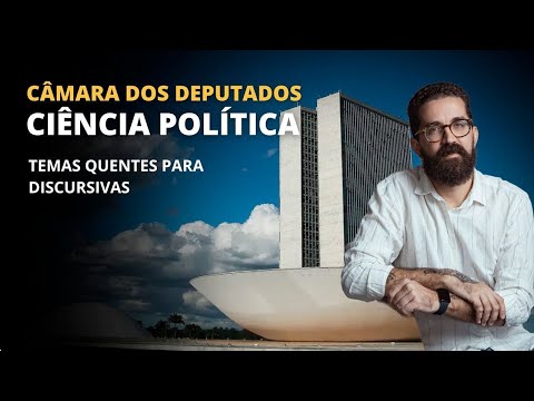 CONCURSO CÂMARA | CIÊNCIA POLÍTICA | TEMAS QUENTES PARA DISCURSIVA