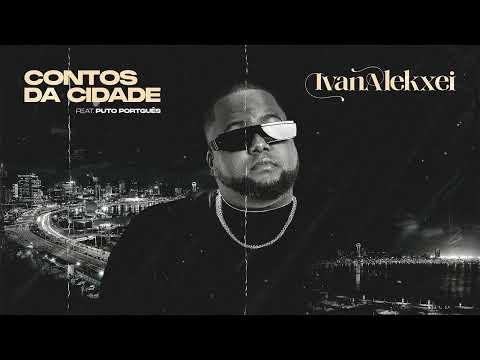 Ivan Alekxei - Contos da Cidade (Feat. Puto Português )