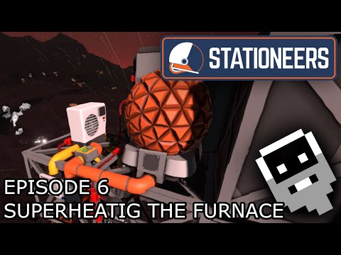 Superheating the Furnace - Episode 6 ║ Stationeers