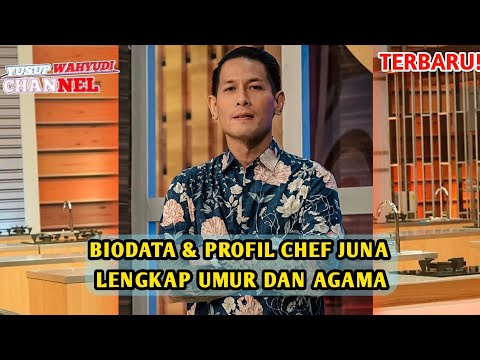 TERBARU | Biodata Dan Profil Chef Juna Lengkap Umur Dan Agama