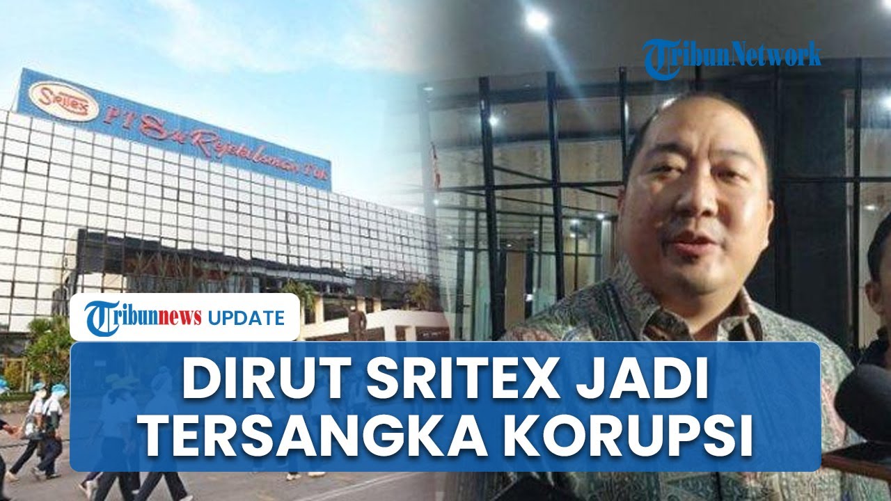 Dirut Sritex Ditetapkan Tersangka oleh Kejagung, Iwan Kurniawan Terseret Kasus Korupsi Kredit Bank