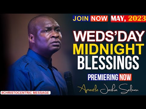 WEDNESDAY MIDNIGHT BLESSINGS, 24TH MAY 2023 - Apostle Joshua Selman | Good Word
