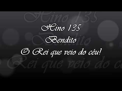 Hino 135 - Bendito o Rei que veio do céu!