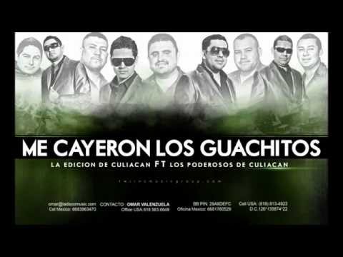 ME CAYERON LOS GUACHITOS LOS PODEROSOS DE CULIACAN FT LA EDICION DE CULIACAN 2012   YouTube