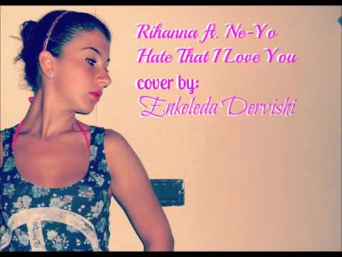 Rihanna ft Ne-Yo Hate That I Love You cover by Enkeleda Dervishi