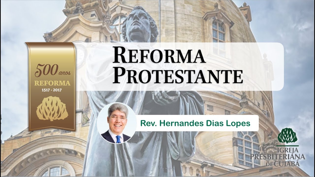 REFORMA PROTESTANTE ⎢ Rev. Hernandes Dias Lopes ⎢ IPCuiabá