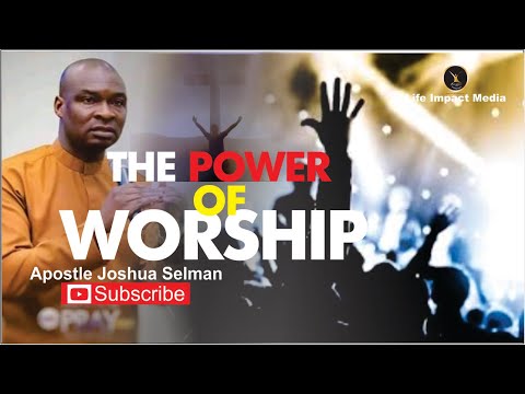 THE POWER OF WORSHIP | APOSTLE JOSHUA SELMAN