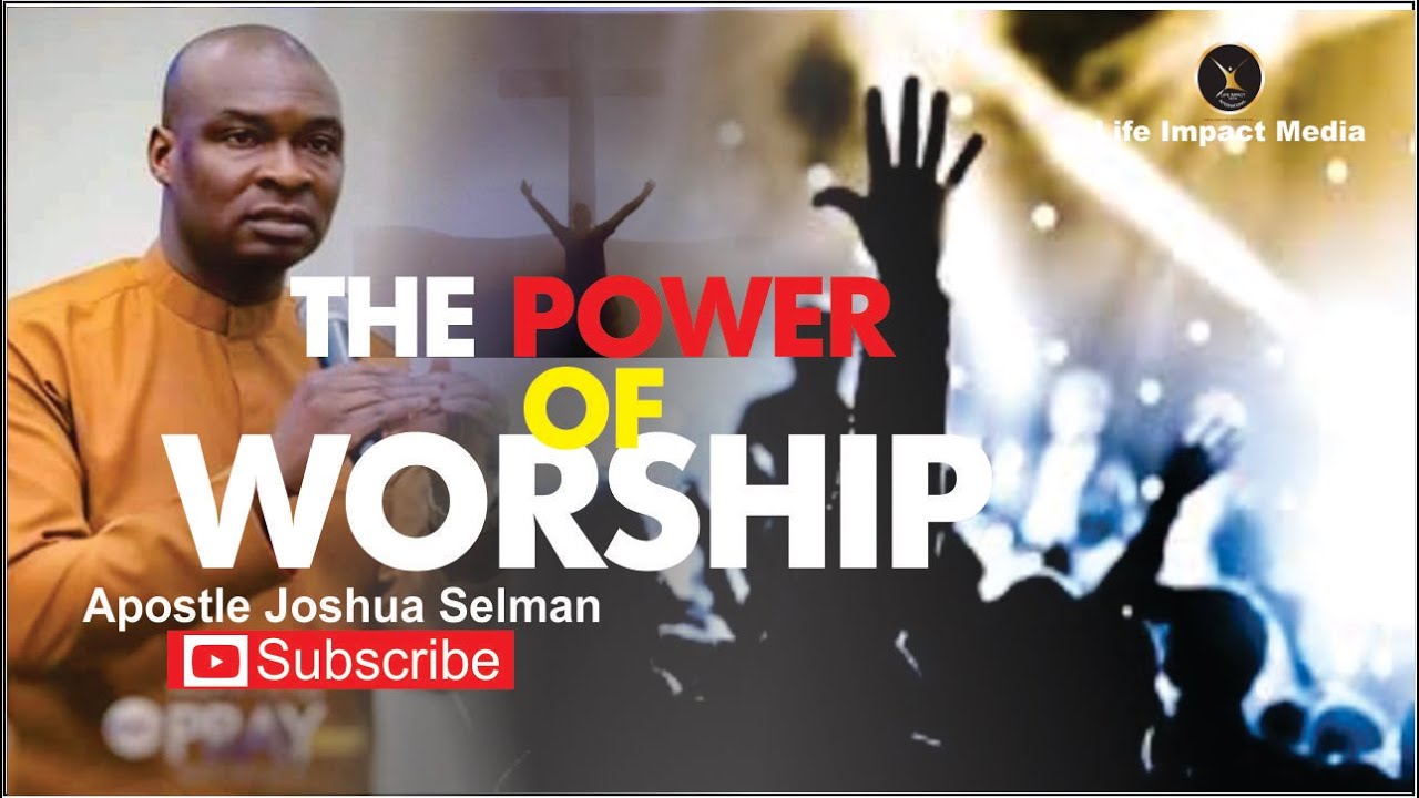 THE POWER OF WORSHIP | APOSTLE JOSHUA SELMAN