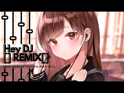 Nightcore - Hey DJ [] CNCO [] Meghan Trainor [] Sean Paul [] REMIX []