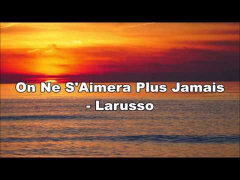 On Ne S'Aimera Plus Jamais (Lyrics) - Larusso