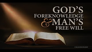 GOD’S FOREKNOWLEDGE & MAN’S FREE WILL (Segment 14)