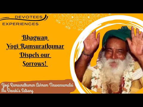 #268- Bhagwan Yogi Ramsuratkumar Dispels our Sorrows! | Devotees Experiences | Ma Devaki | 09-03-21