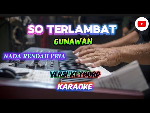 SO TERLAMBAT || GUNAWAN || KARAOKE || NADA PRIA || by---dulex 