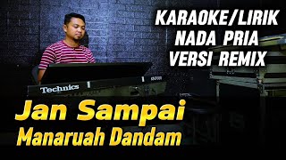 Download lagu JAN SAMPAI MANARUAH DANDAM ( Versi Remix ) - Karaoke/Lirik Nada PRIA mp3