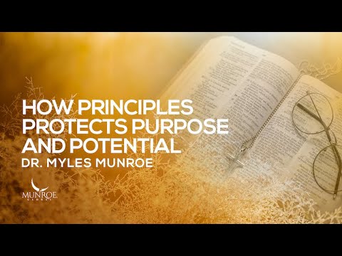 How Principles Protect Purpose and Potential | Dr. Myles Munroe