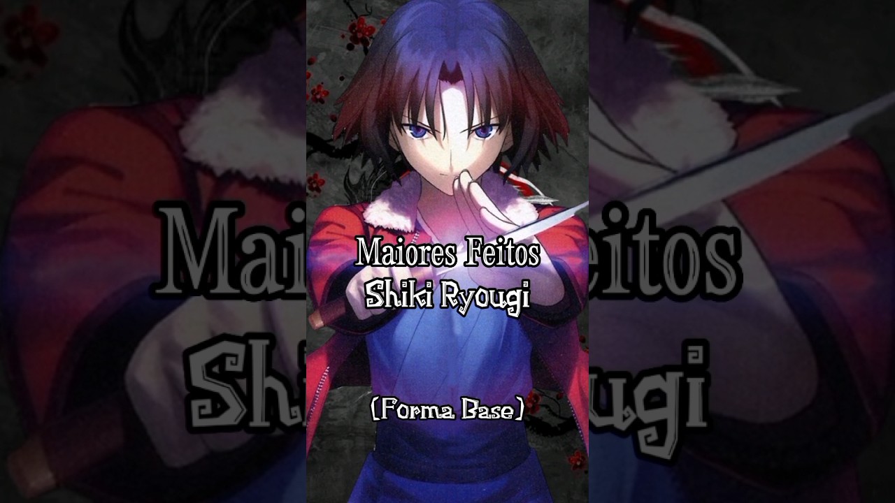 MAIORES FEITOS DE SHIKI RYOUGI (Forma Base)