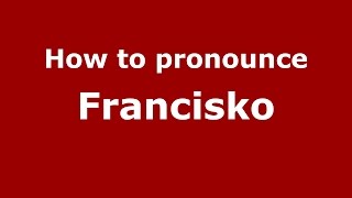 How to pronounce Francisko