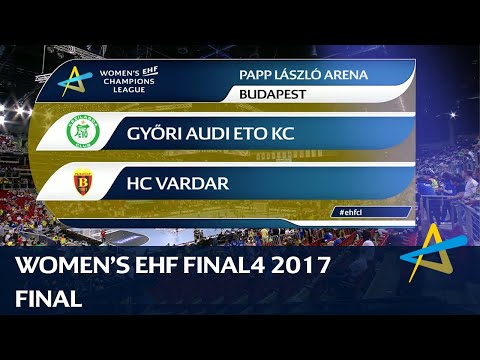 Györi Audi ETO KC vs HC Vardar | Final | WOMEN'S EHF FINAL4 2017