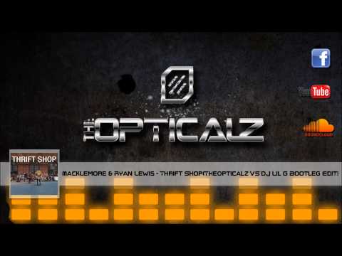 Macklemore & Ryan Lewis - Thrift Shop(TheOpticalz VS DJ Lil G Bootleg Edit)  [HD]