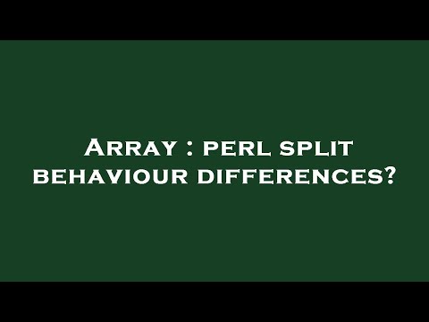 Array : perl split behaviour differences?