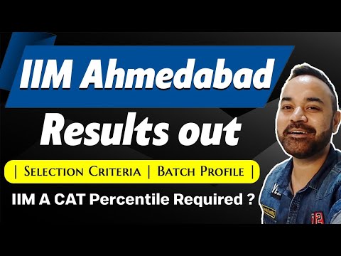 IIM Ahmedabad Results | Selection Criteria | Batch Profile | IIM A CAT Percentile Required
