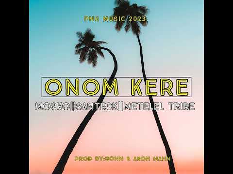 Mosko ft. Santr3k & Metelel Tribe-Onom Kere(Official Audio 2023)