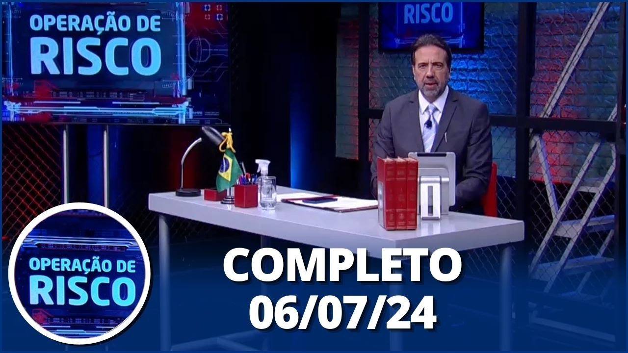 Operação de Risco (06/07/24) | Completo