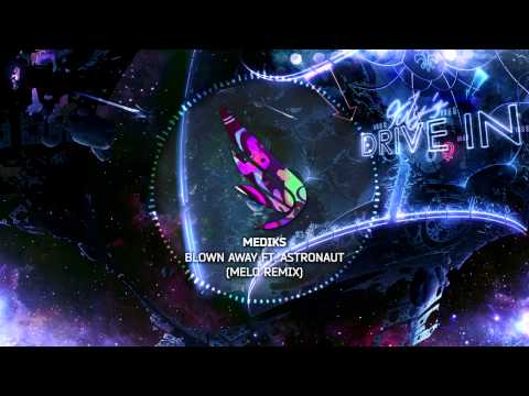Mediks - Blown Away ft. Astronaut (Melo Remix)