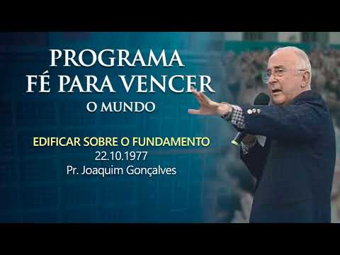 22.10.1977 - EDIFICAR SOBRE O FUNDAMENTO - Pr. Joaquim Gonçalves